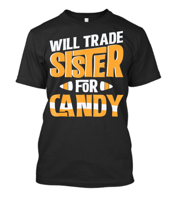 Will Trade Sister For Candy Halloween Humor T-Shirt