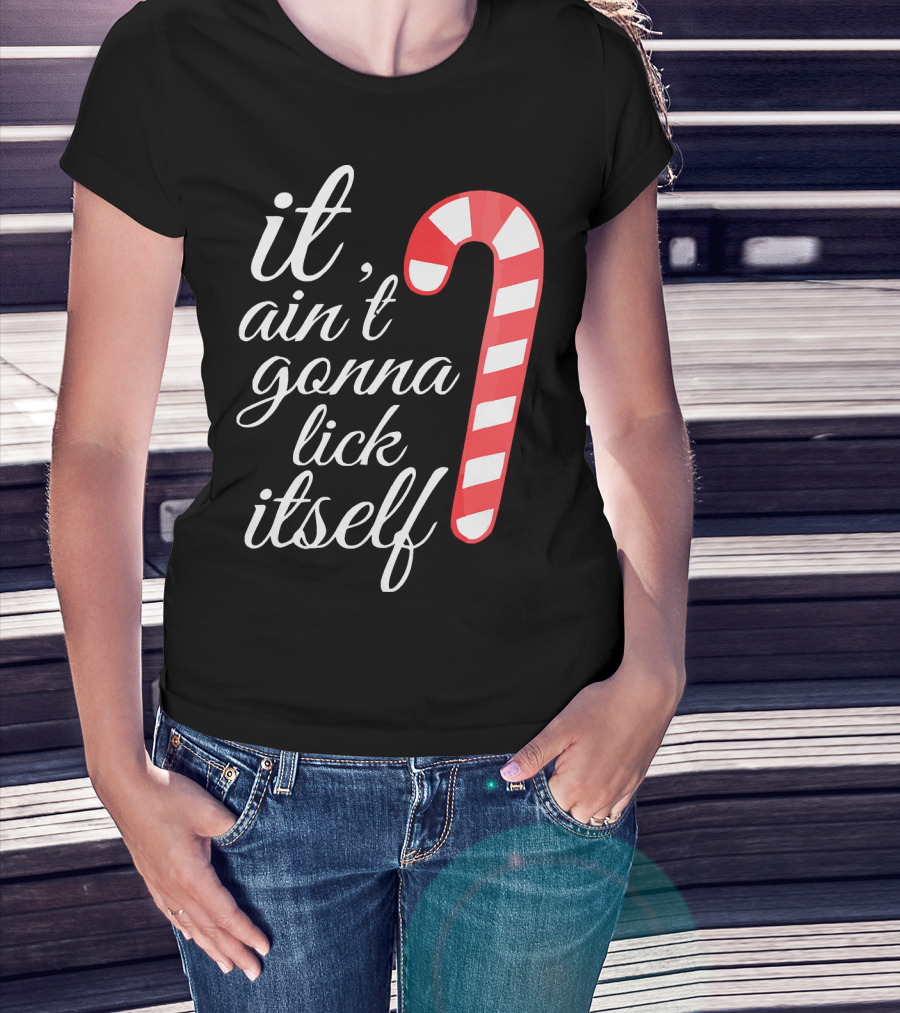It Ain't Gonna Lick Itself Funny Candy Cane T-Shirt