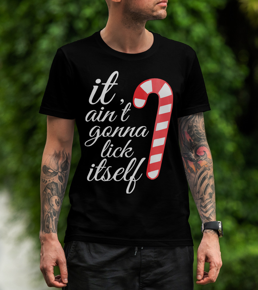 It Ain't Gonna Lick Itself Funny Candy Cane T-Shirt