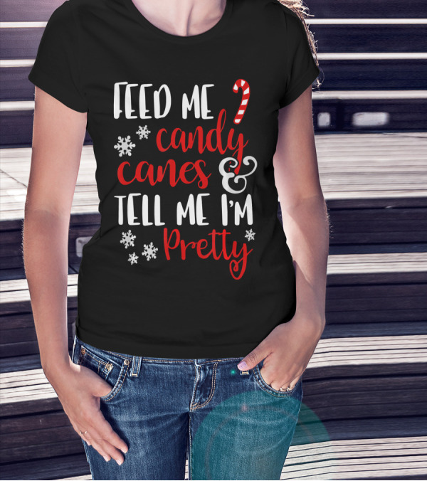 Feed Me Candy Canes And Tell Me I'm Pretty Snowflakes T-Shirt