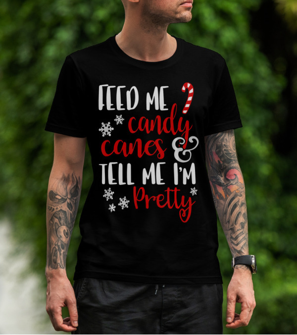 Feed Me Candy Canes And Tell Me I'm Pretty Snowflakes T-Shirt