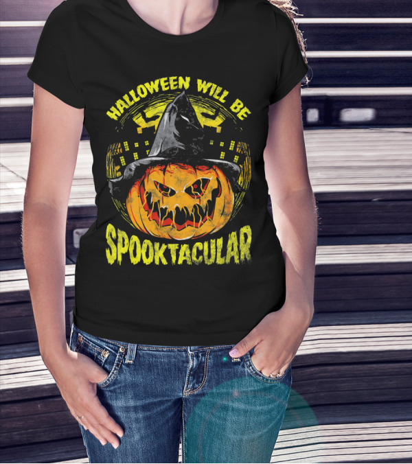 Halloween Will Be Spooktacular Pumpkin Witch Scary Spooky Fun T-Shirt