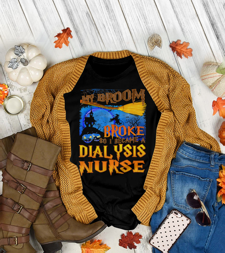 My Broom Broke So I Became A Dialysis Nurse Halloween Scene T-Shirt
