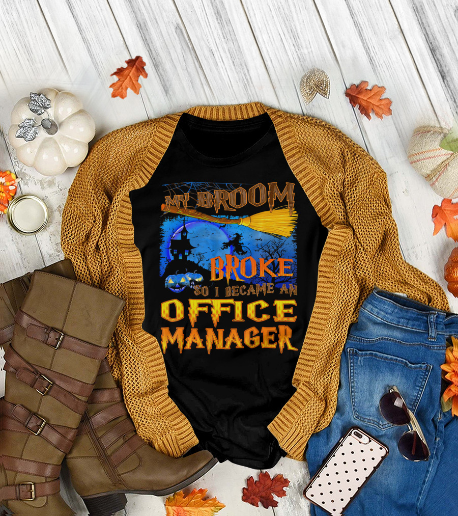 My Broom Broke So I Became an Office Manager T-Shirt