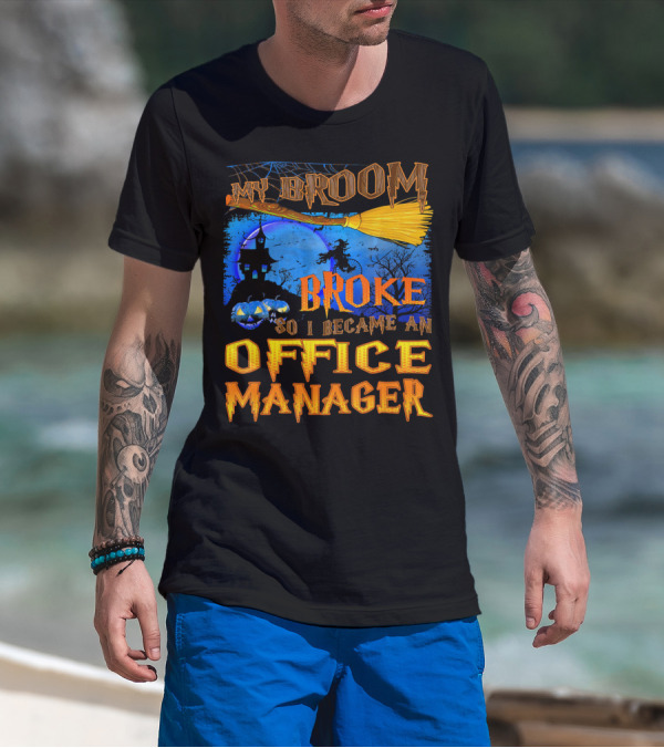 My Broom Broke So I Became An Office Manager T-Shirt