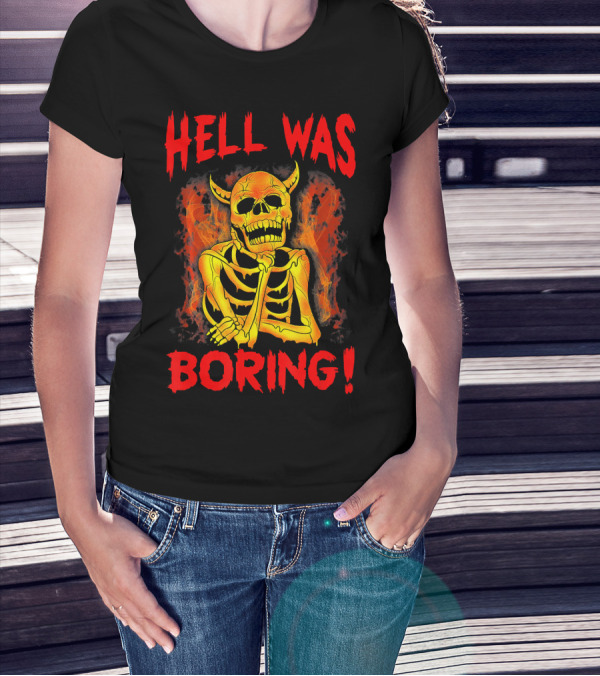 Hell Was Boring Horror Skull Skeleton T-Shirt