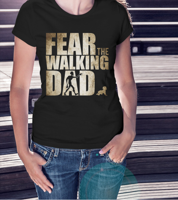 FEAR THE WALKING DAD T-Shirt