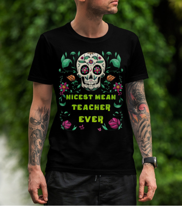 Nicest Mean Teacher Ever Skull Floral Halloween T-Shirt
