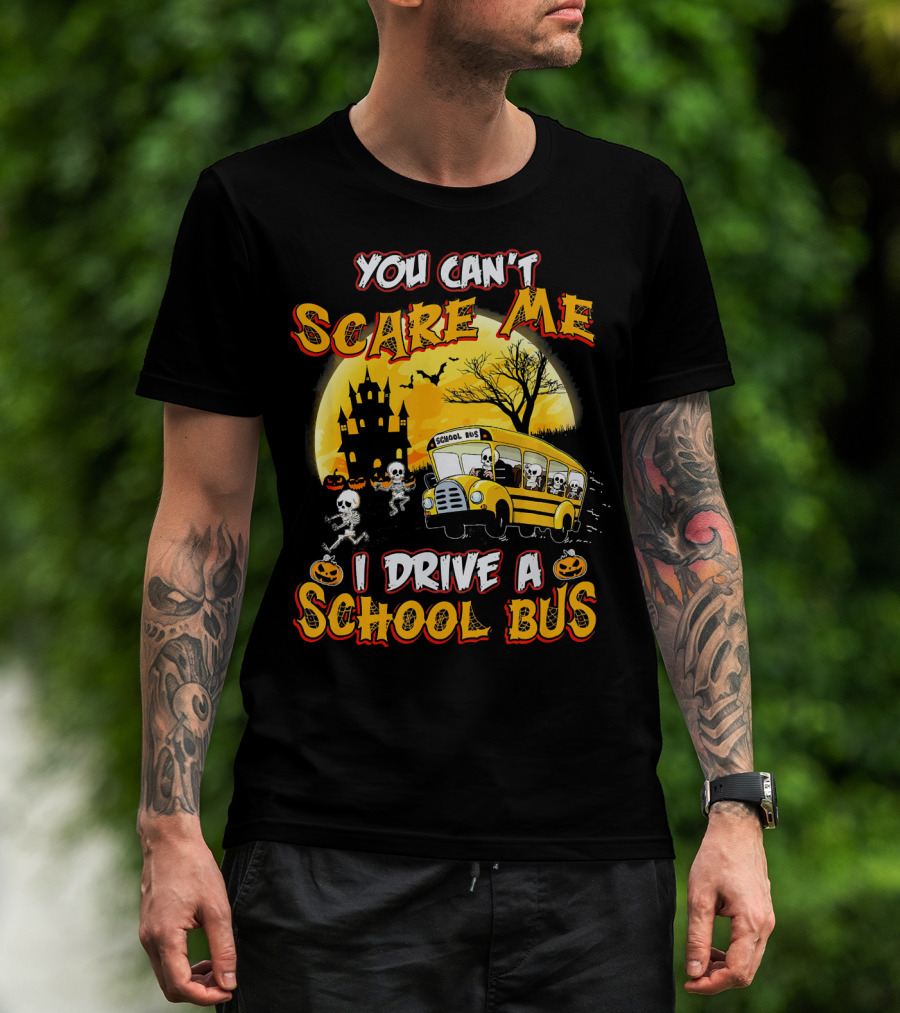 You Can't Scare Me I Drive A School Bus Halloween Skeletons Haunted House T-Shirt