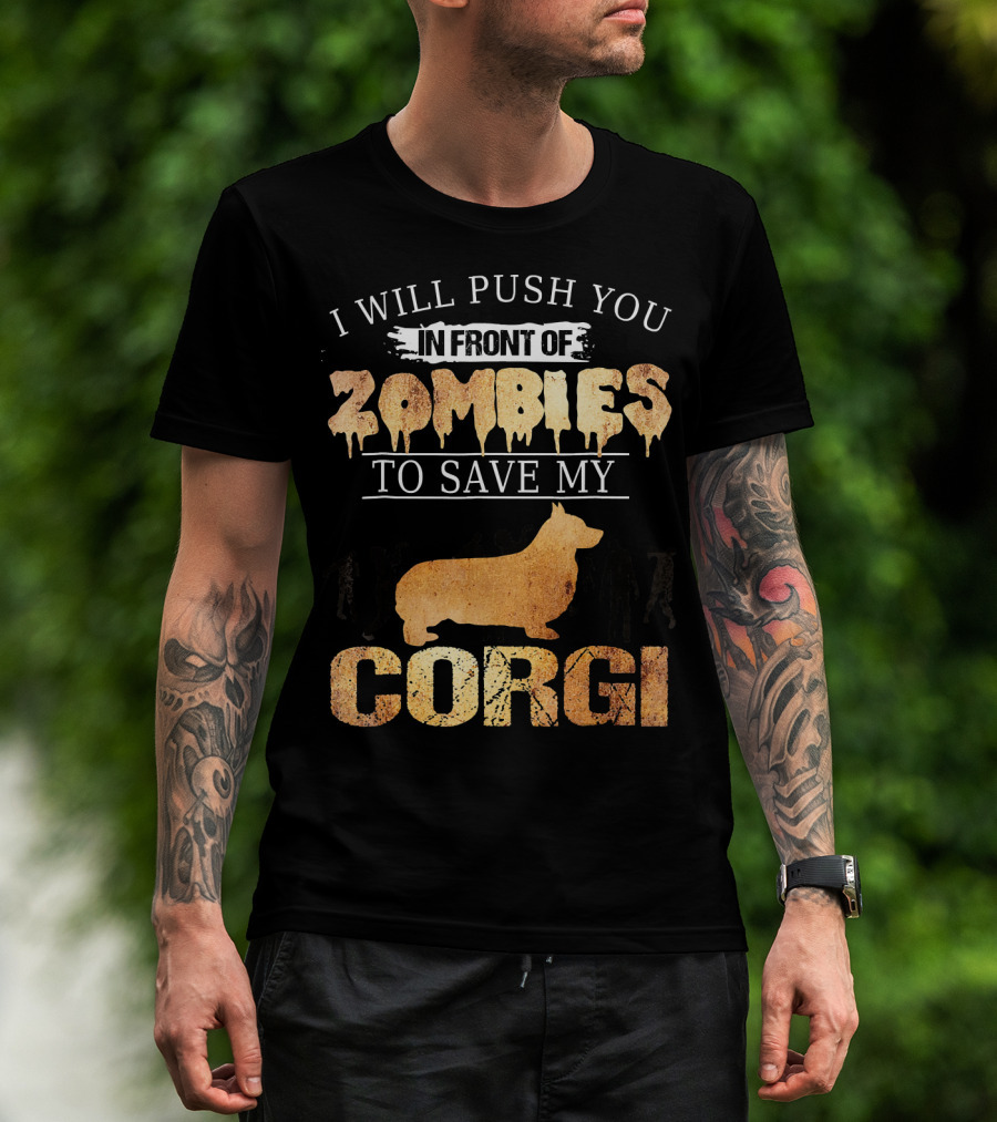 I Will Push You In Front Of Zombies To Save My Corgi T-Shirt