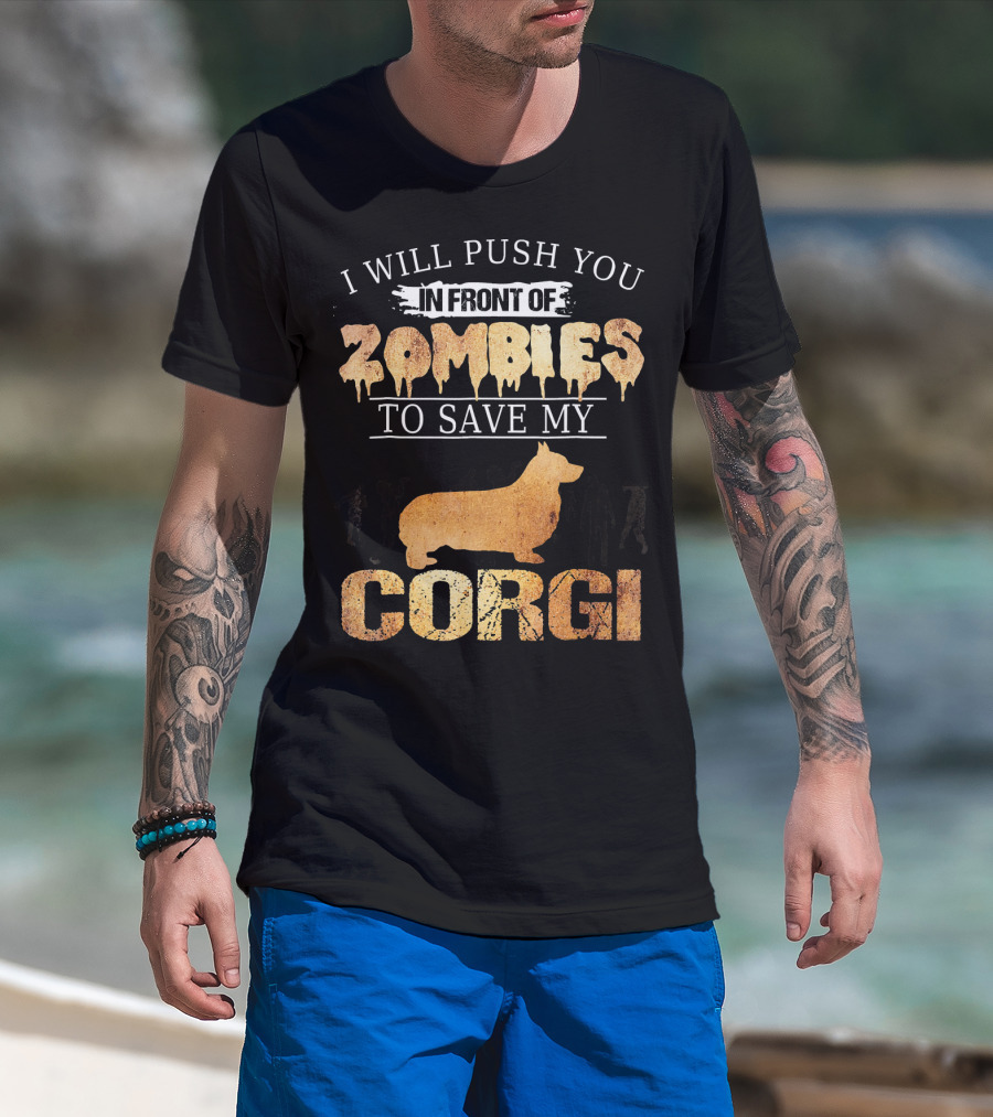 I Will Push You In Front Of Zombies To Save My Corgi T-Shirt