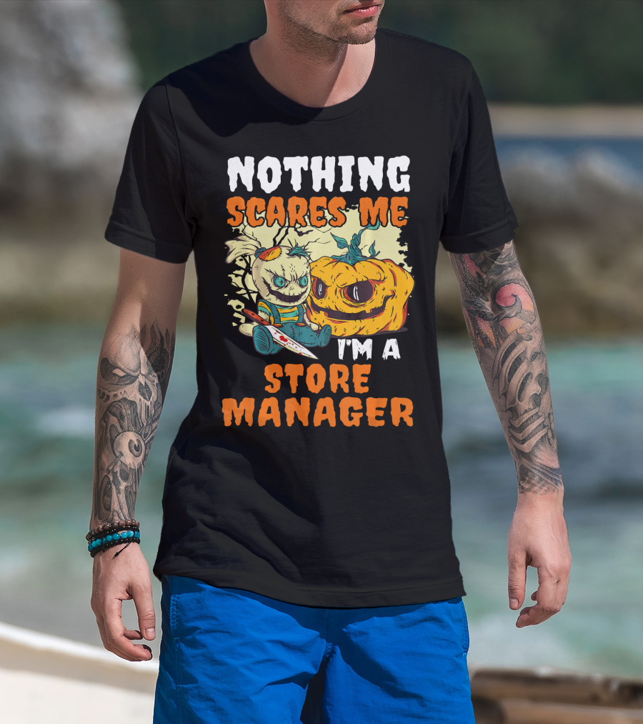 Nothing Scares Me I'm A Store Manager Creepy Doll And Pumpkin T-Shirt