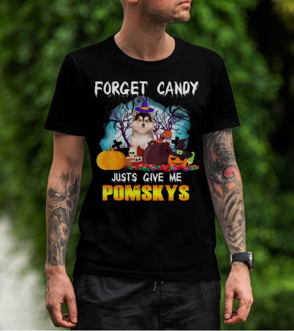 FORGET CANDY JUST GIVE ME POMSKYS T-Shirt