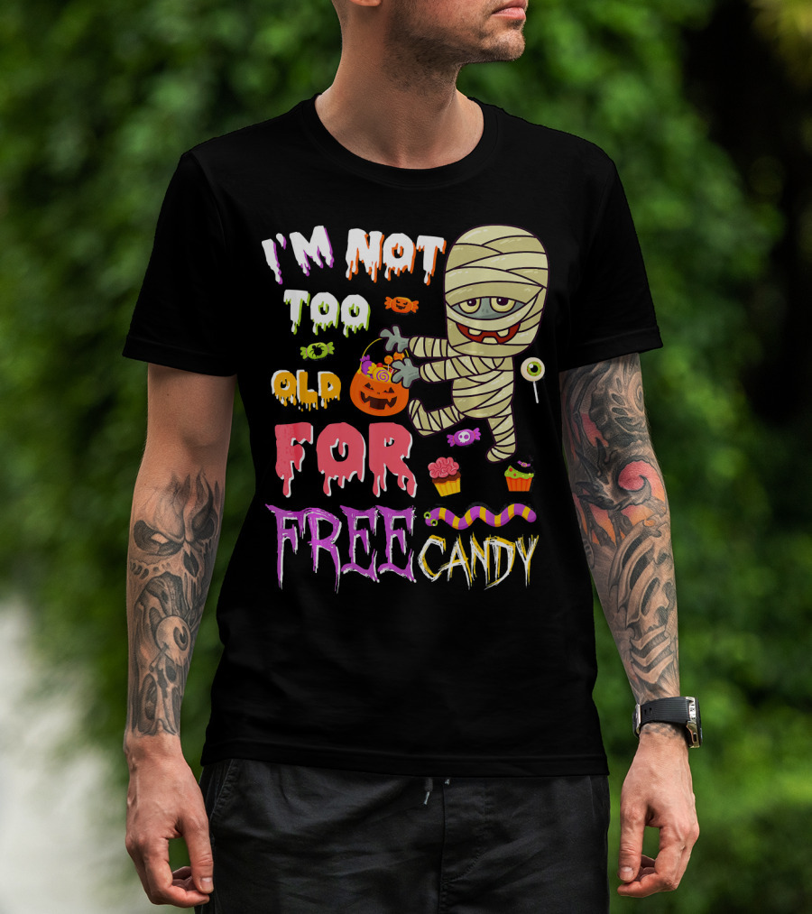 I'm Not Too Old For Free Candy Scary Mummy Halloween T-Shirt