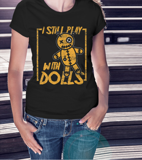I Still Play With Halloween Voodoo Dolls T-Shirt