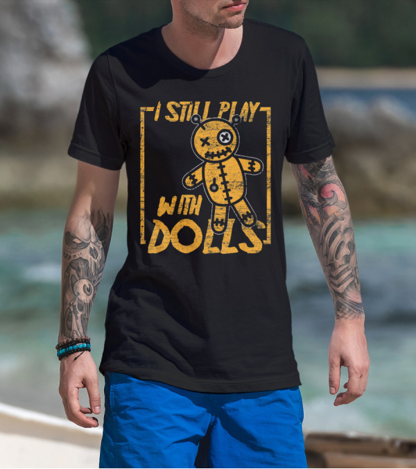 I Still Play With Halloween Voodoo Dolls T-Shirt