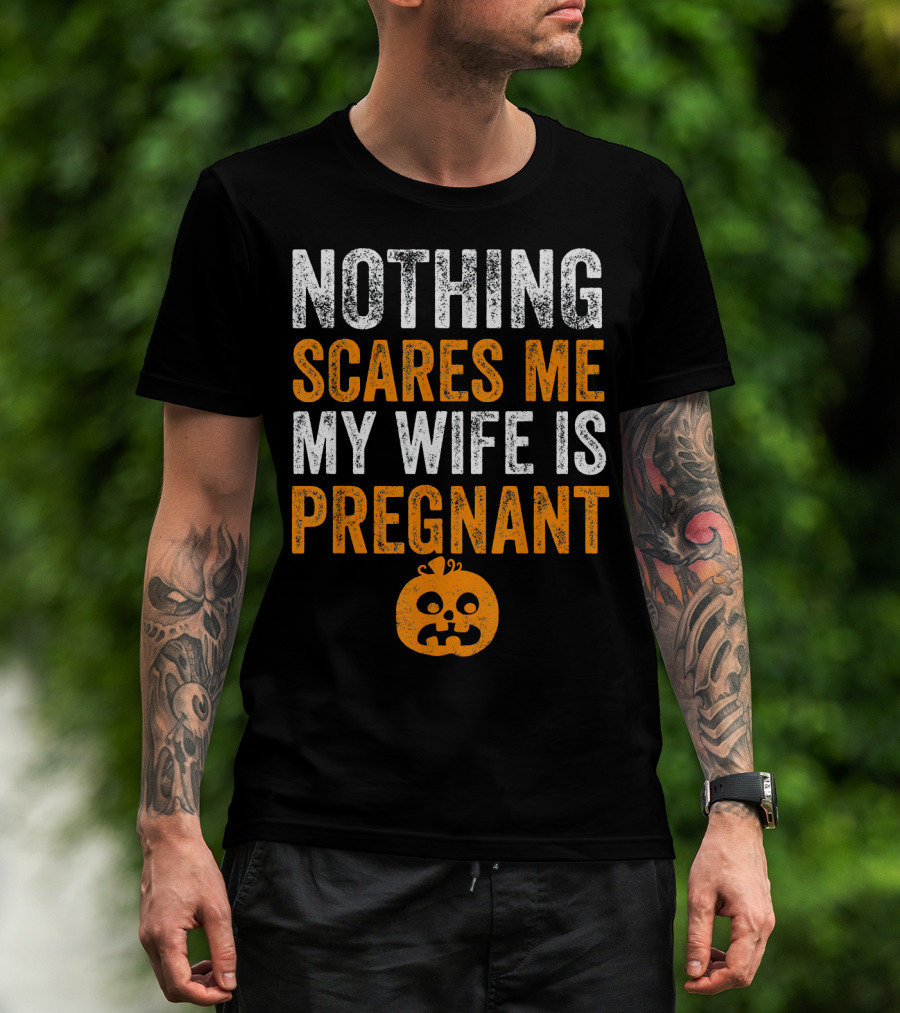 Nothing Scares Me My Wife Is Pregnant Pumpkin Face T-Shirt