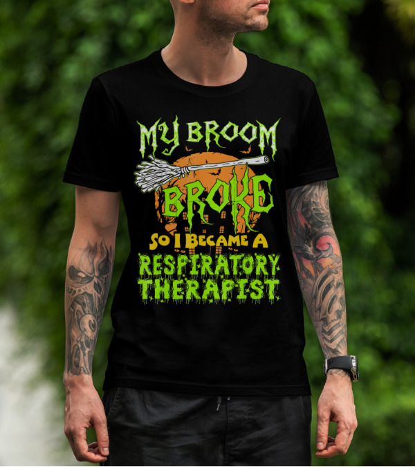 My Broom Broke So I Became A Respiratory Therapist T-Shirt