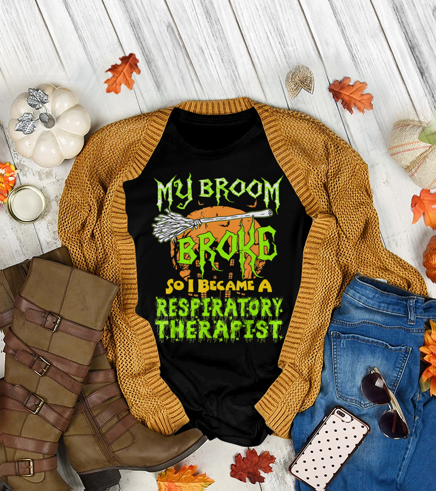My Broom Broke So I Became a Respiratory Therapist T-Shirt