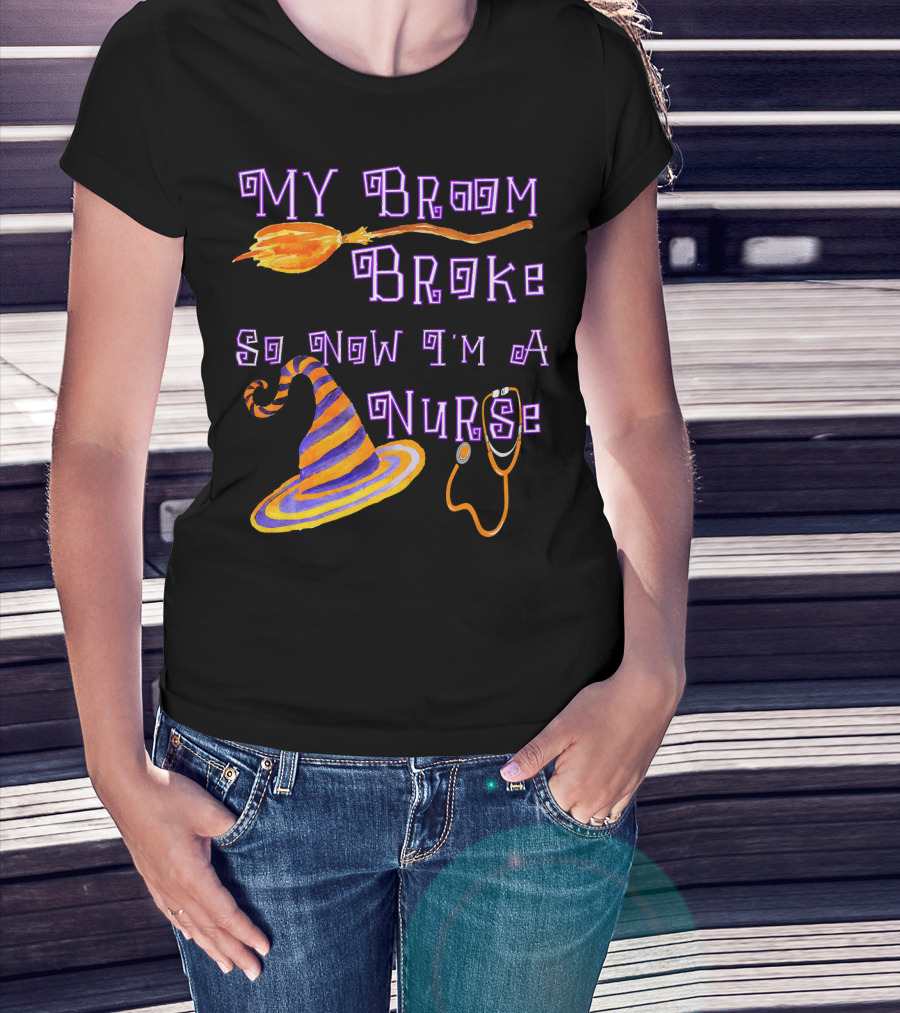 My Broom Broke So Now I'm A Nurse Halloween Scrub Top T-Shirt