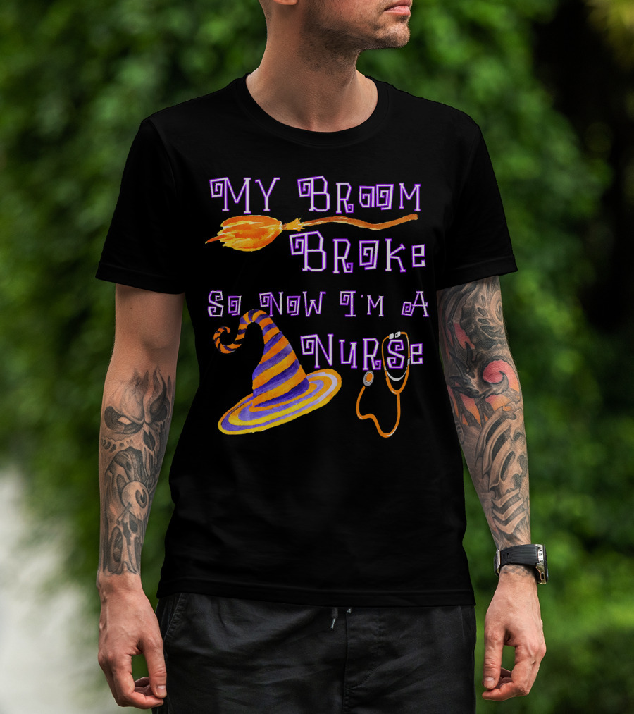My Broom Broke So Now I'm A Nurse Halloween Scrub Top T-Shirt