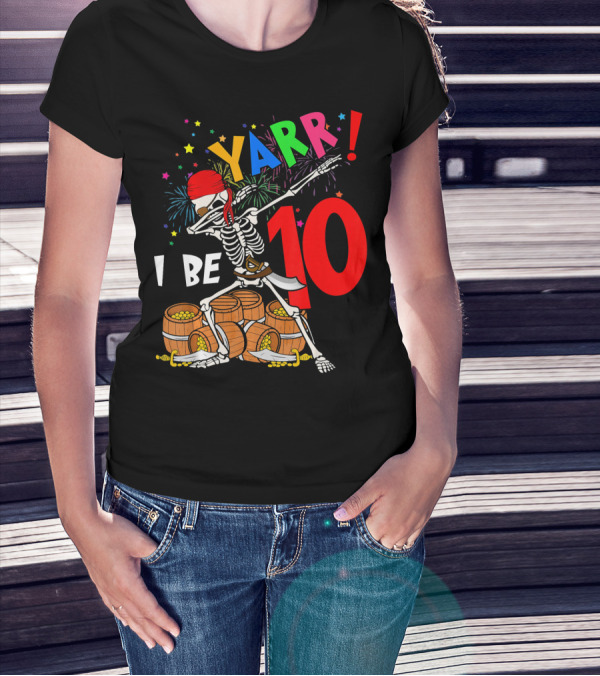 Yarr I Be 10 Dabbing Skeleton With Pirate Treasure And Fireworks Birthday T-Shirt