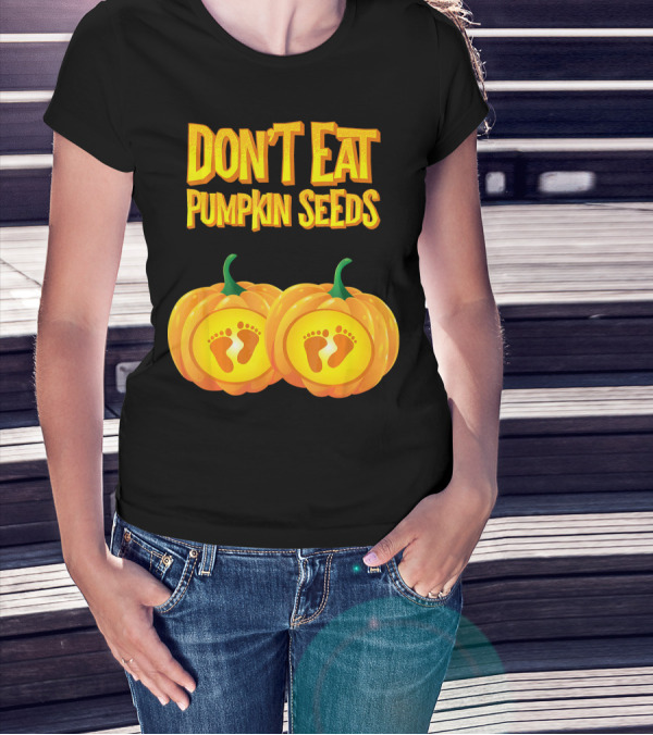 Don't Eat Pumpkin Seeds Baby Feet Pumpkins T-Shirt