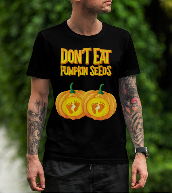 Don't Eat Pumpkin Seeds Baby Feet Pumpkins T-Shirt