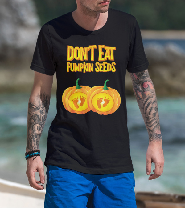 Don't Eat Pumpkin Seeds Baby Feet Pumpkins T-Shirt