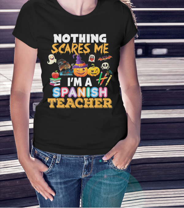 Nothing Scares Me I'm A Spanish Teacher Halloween Ghost Witch Pumpkin Bat Apple Books T-Shirt