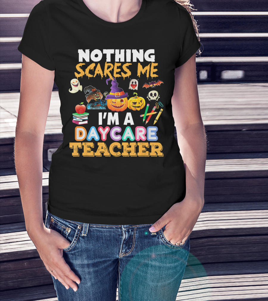 Nothing Scares Me Halloween Daycare Teacher With Pumpkins, Witch Hat, Ghosts, Bat, Apple, Books, Crayons And Worm T-Shirt