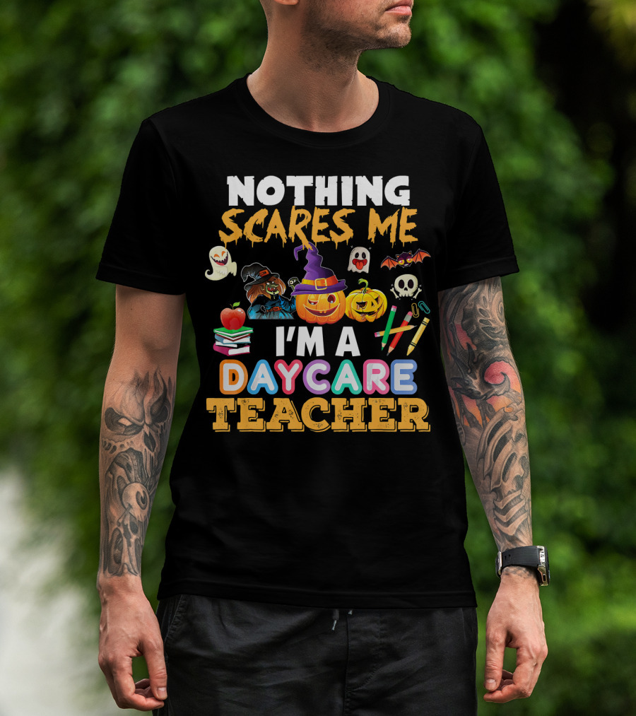 Nothing Scares Me Halloween Daycare Teacher With Pumpkins, Witch Hat, Ghosts, Bat, Apple, Books, Crayons And Worm T-Shirt