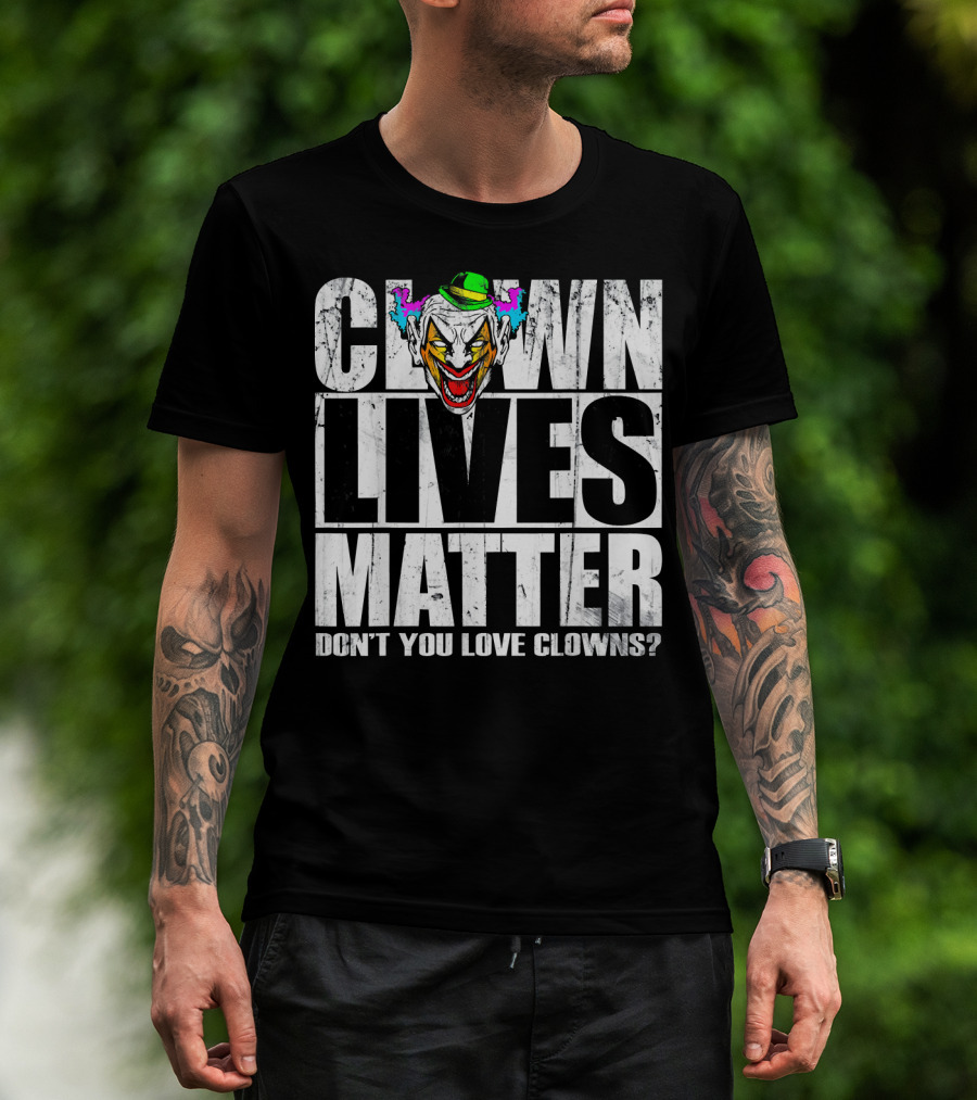 Clown Lives Matter Don't You Love Clowns? T-Shirt