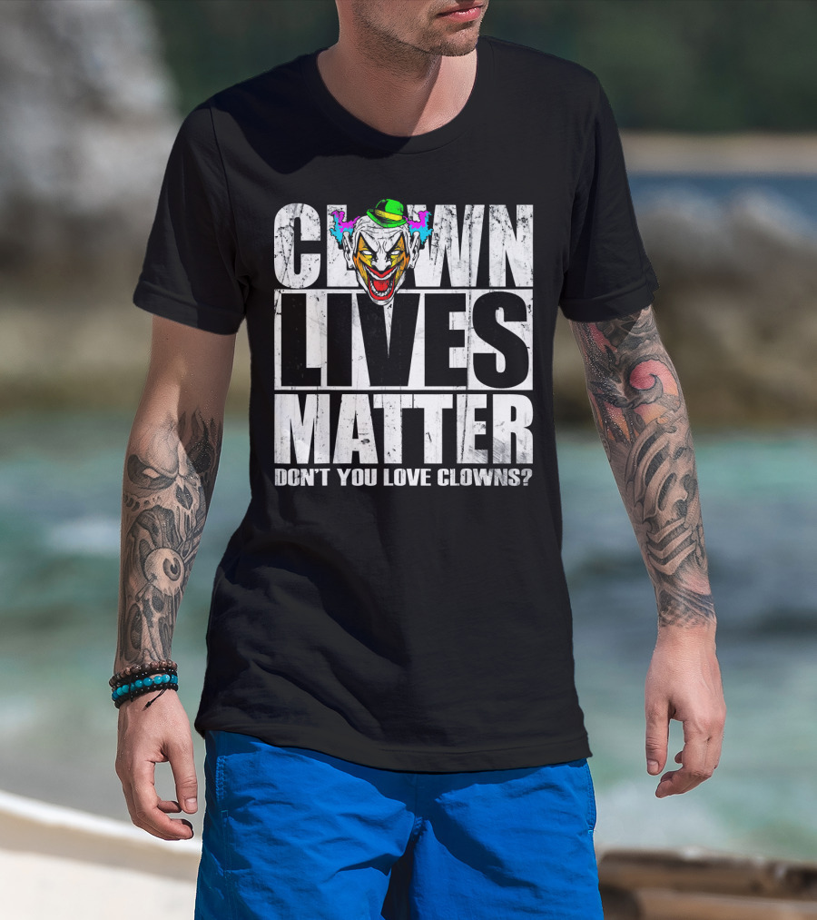 Clown Lives Matter Don't You Love Clowns? T-Shirt