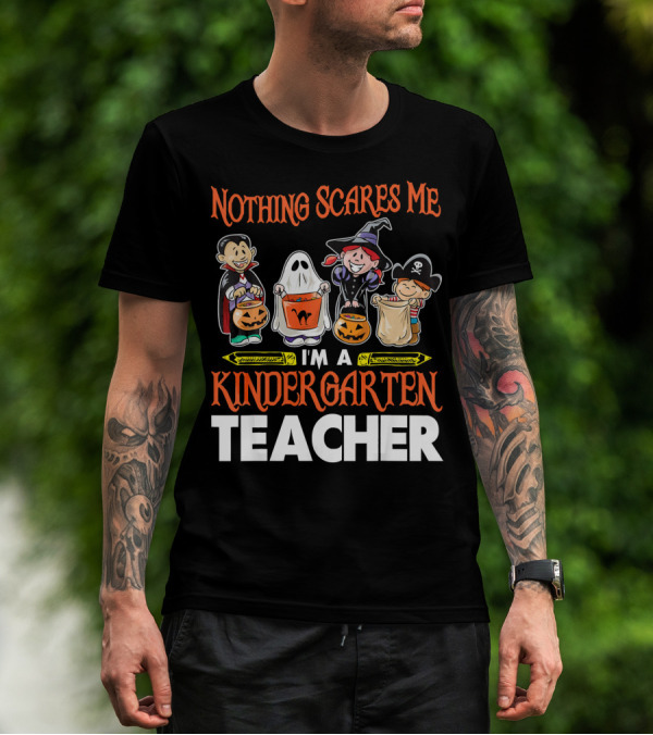 Nothing Scares Me I'm A Kindergarten Teacher Halloween Costumes T-Shirt