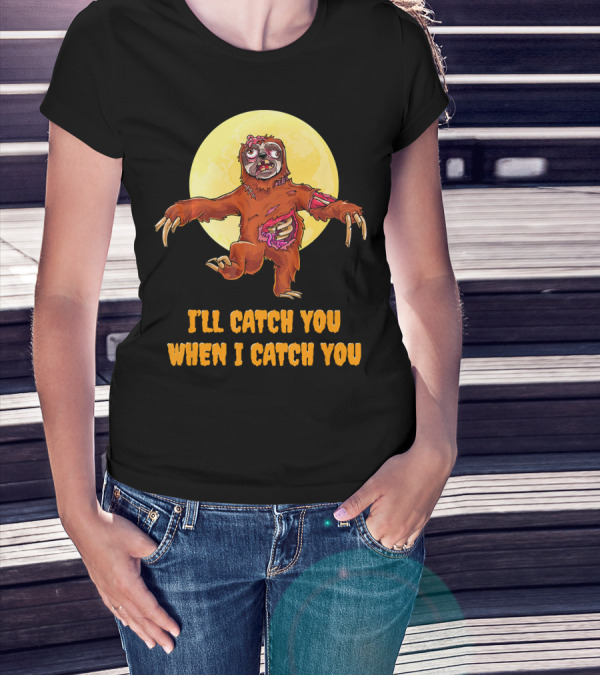Halloween Funny Sloth Zombie I'll Catch You When I Catch You T-Shirt