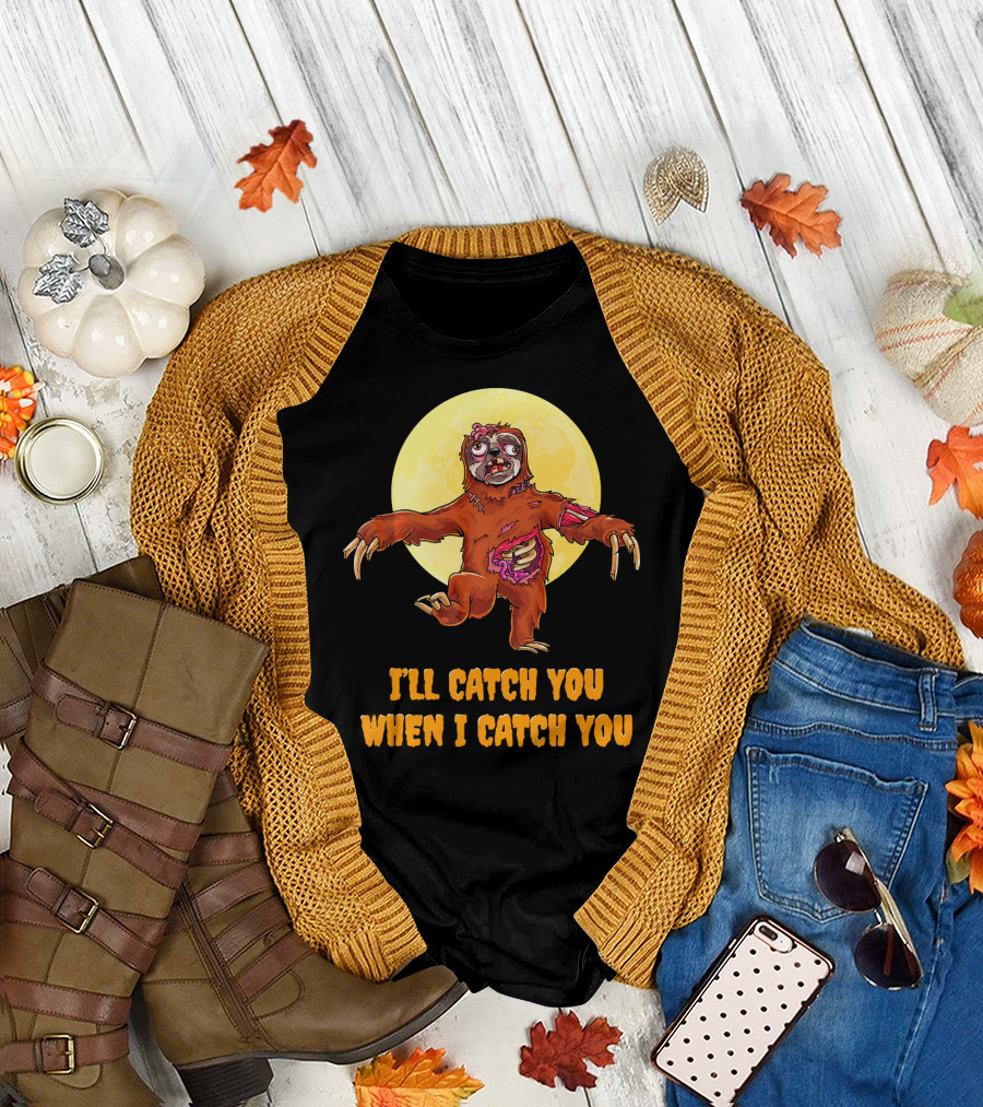 Halloween Funny Sloth Zombie I'll Catch You When I Catch You T-Shirt