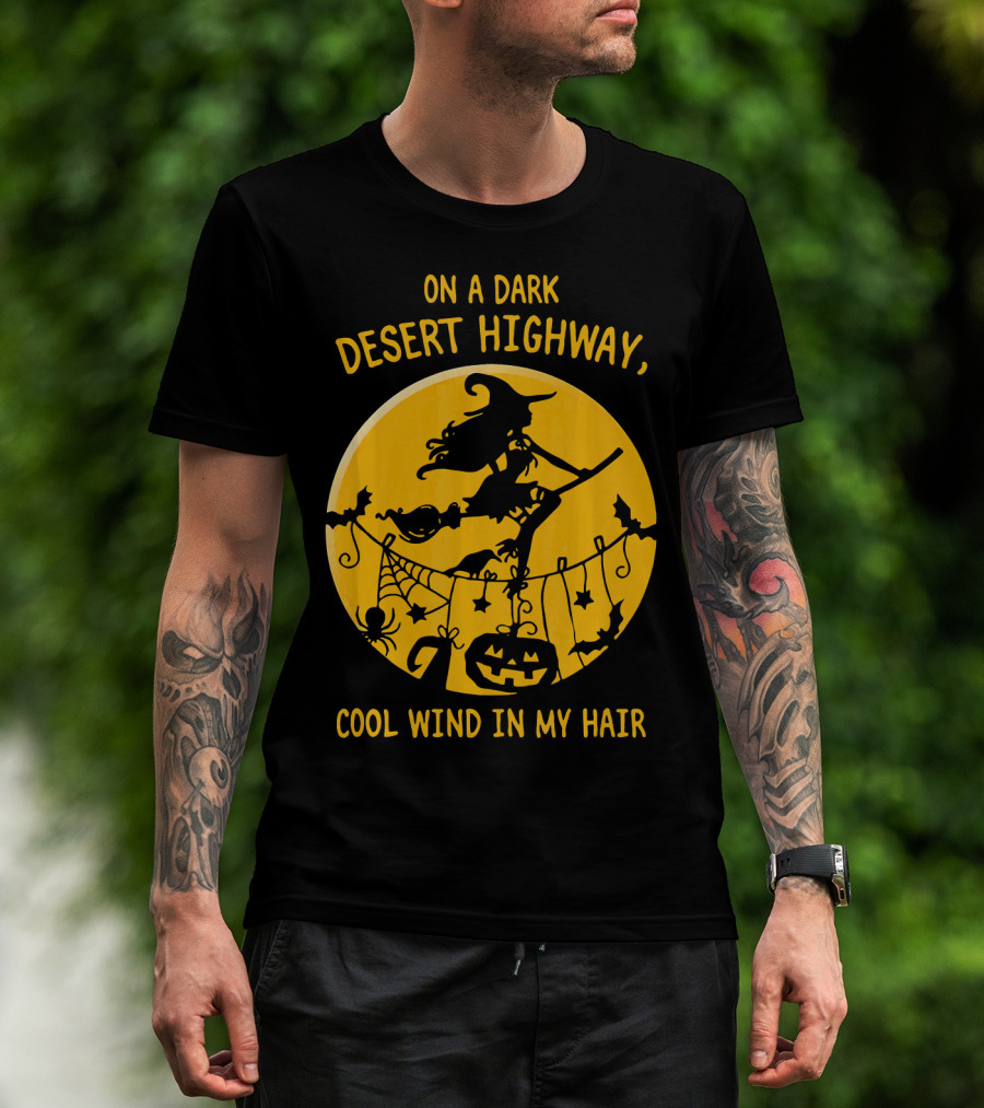 On A Dark Desert Highway Cool Wind In My Hair Witch Flying Halloween Scene T-Shirt