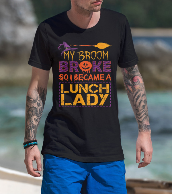My Broom Broke So I Became A Lunch Lady Halloween Witch Hat Pumpkin T-Shirt