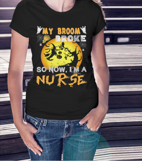 My Broom Broke So Now I'm A Nurse Halloween Witch Cat Pumpkin Moon T-Shirt