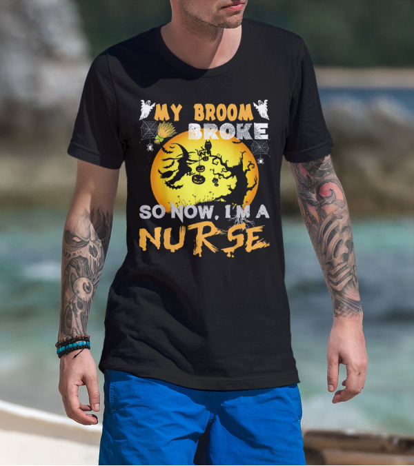 My Broom Broke So Now I'm A Nurse Halloween Witch Cat Pumpkin Moon T-Shirt