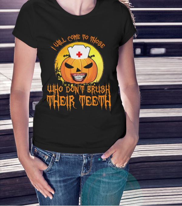 Halloween Dental Nurse I Will Come To Those Who Don't Brush Their Teeth T-Shirt