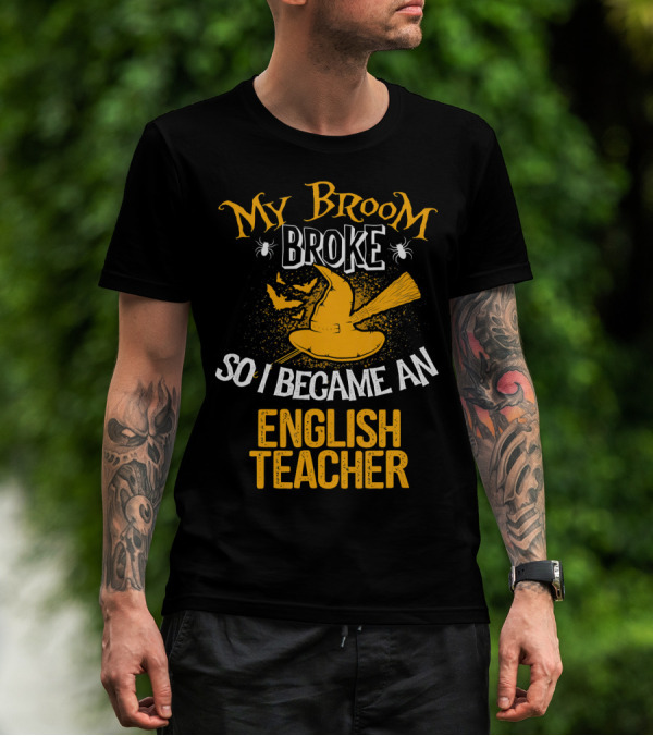 My Broom Broke So I Became An English Teacher T-Shirt