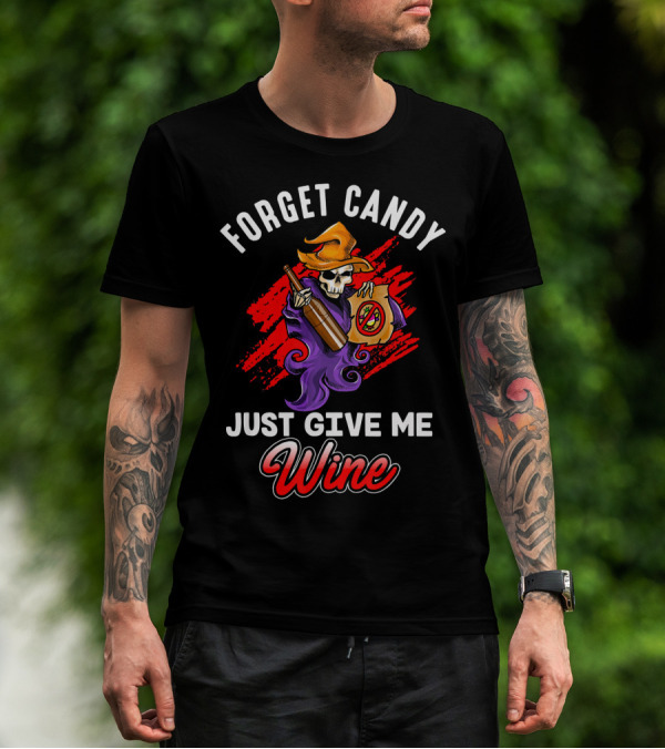 Forget Candy Just Give Me Wine Skeleton With Bottle And Trick-or-Treat Bag T-Shirt