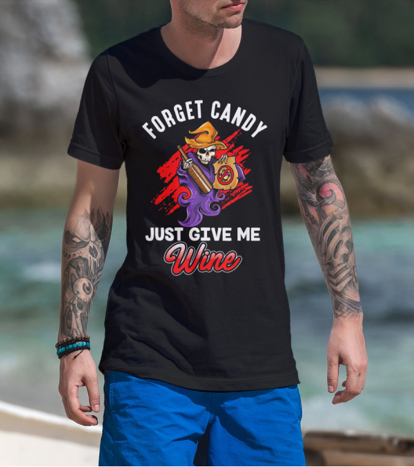 Forget Candy Just Give Me Wine Skeleton With Bottle And Trick-or-Treat Bag T-Shirt