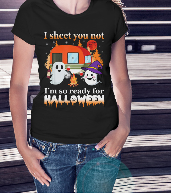 I Sheet You Not I'm So Ready For Halloween Camping With Ghosts T-Shirt