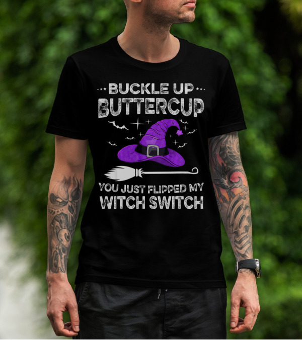 Buckle Up Buttercup You Just Flipped My Witch Switch Halloween T-Shirt
