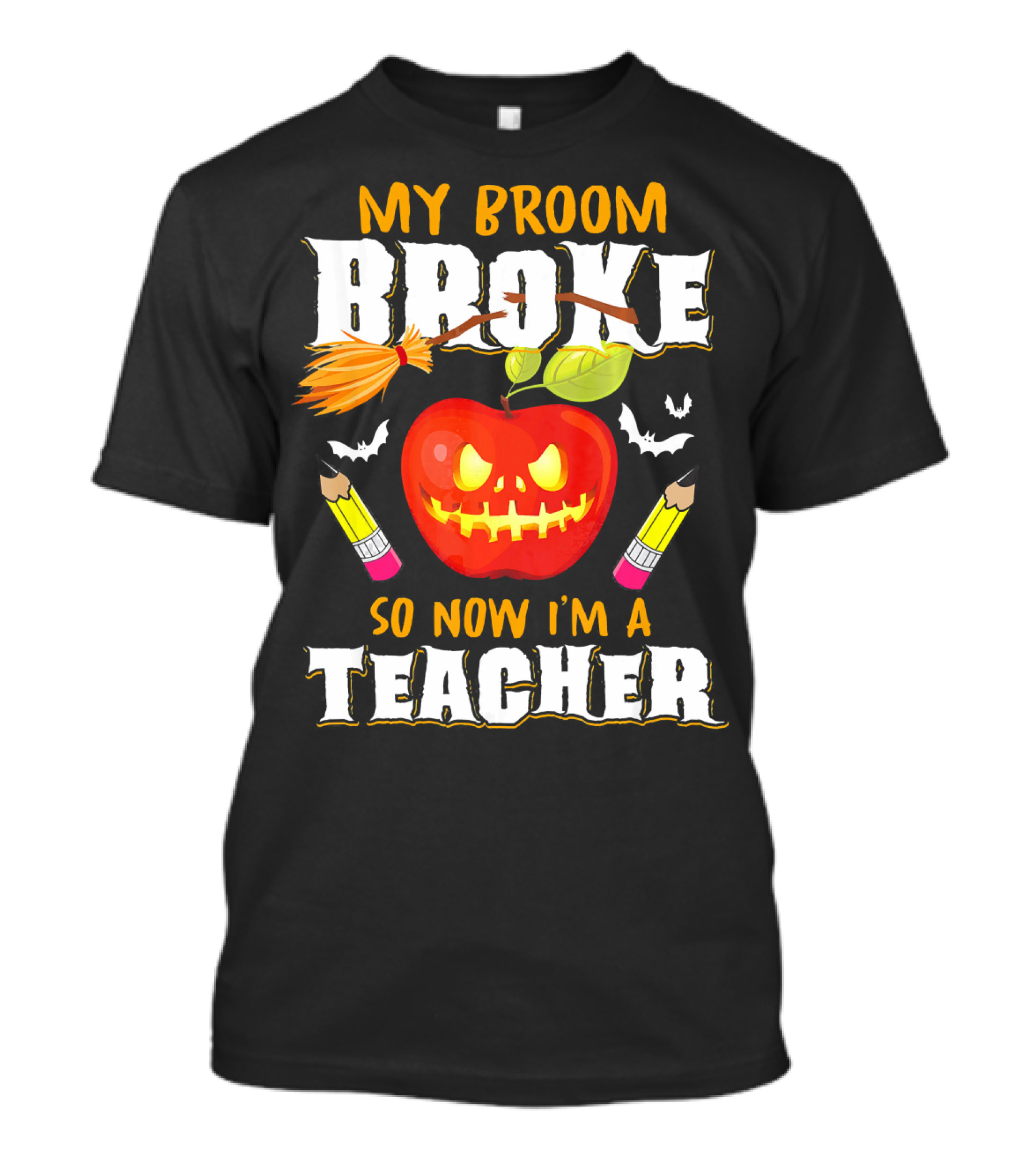 My Broom Broke Apple Pencil Bats Now I'm A Teacher T-Shirt