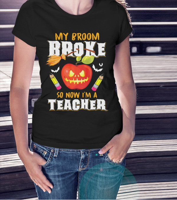 My Broom Broke Apple Pencil Bats Now I'm A Teacher T-Shirt