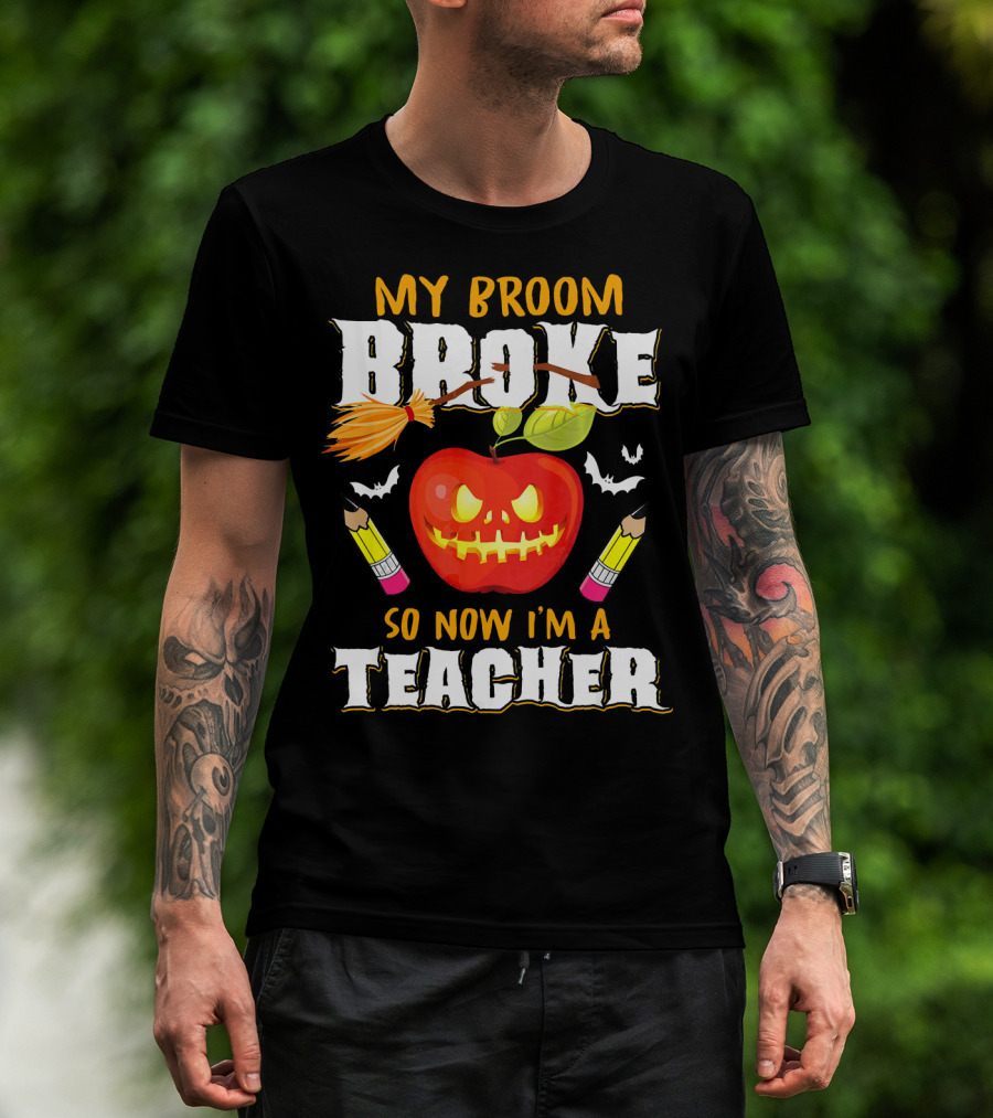 My Broom Broke Apple Pencil Bats Now I'm A Teacher T-Shirt
